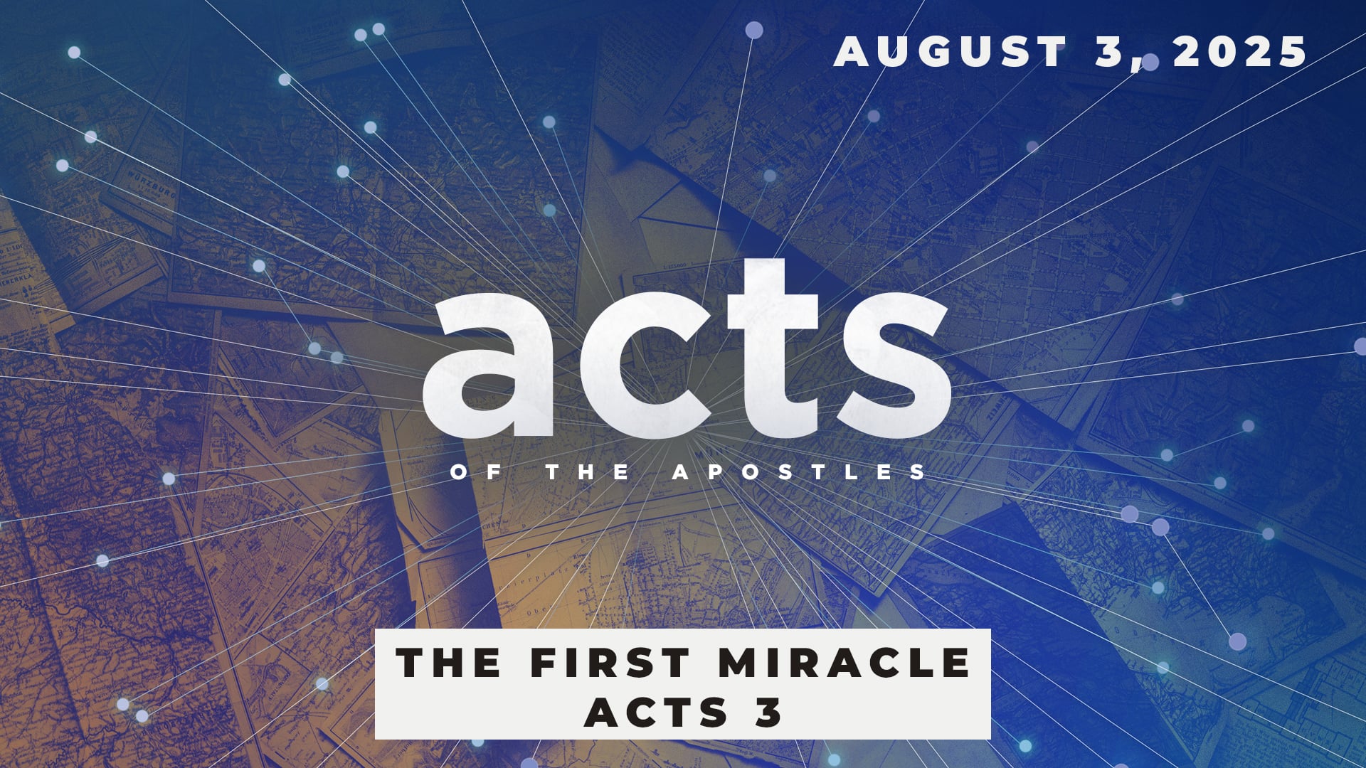 August 3, 2025 - Acts: The First Miracle - Acts 3