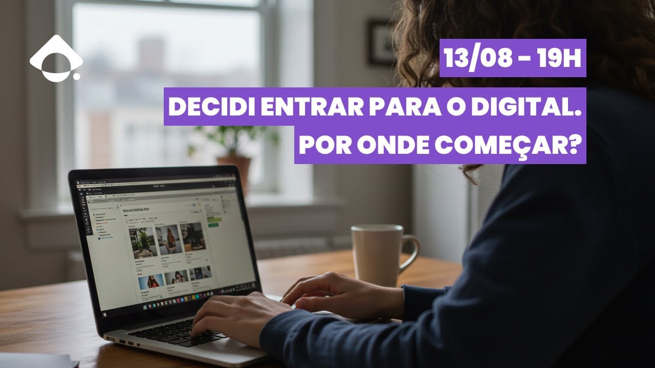 Decidi entrar para o digital. Por onde começar?