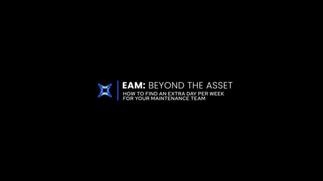 EAM: Beyond the Asset - How to find an extra day per week for your maintenance team
