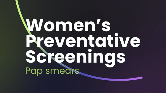 Women’s Preventative Screenings – Part 1 – Pap Smears