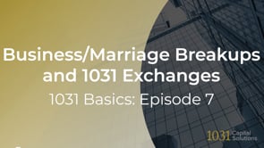 Business/Marriage Breakups & 1031 Exchanges