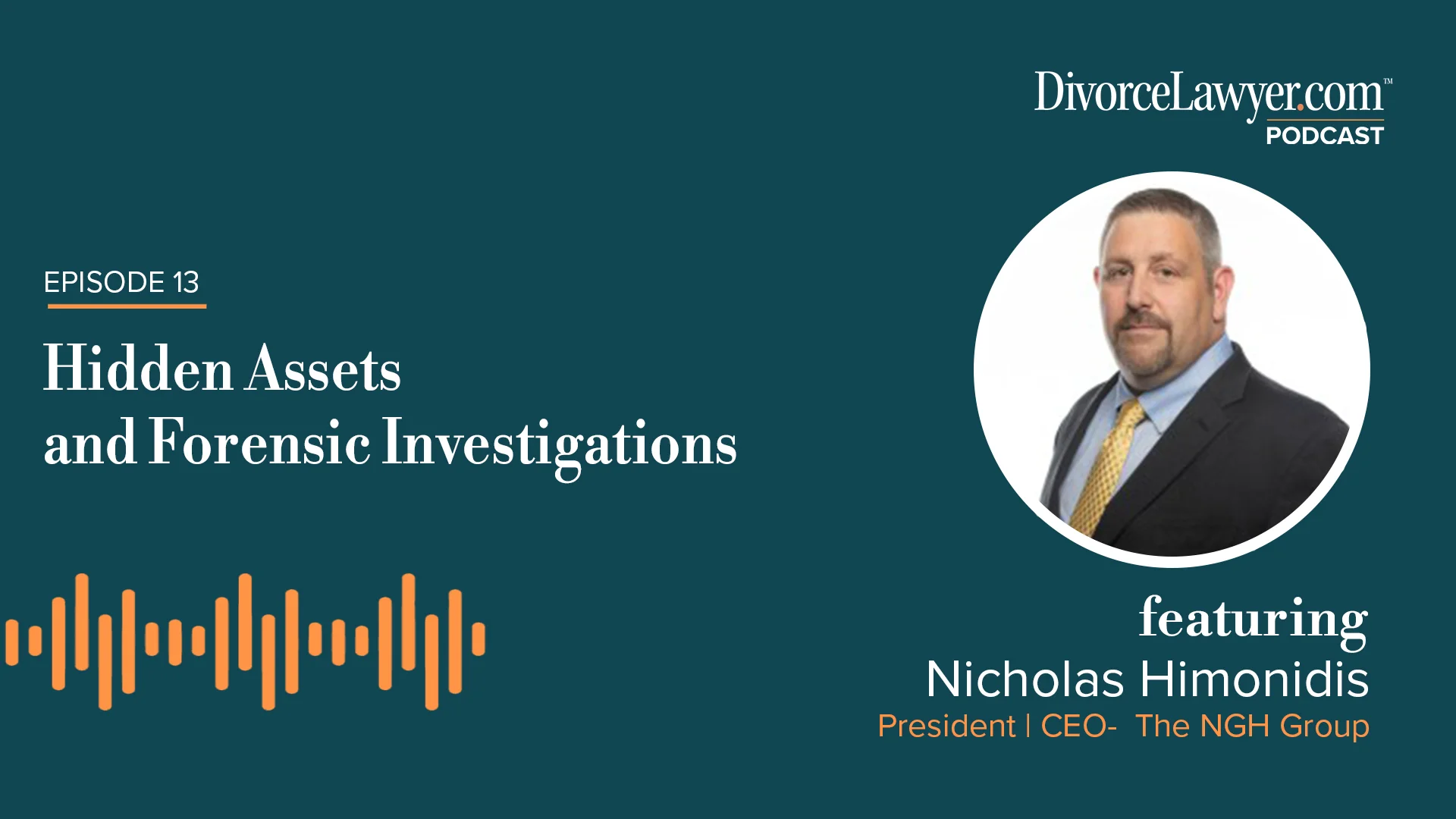 DivorceLawyer.com Podcast #13 - Nicholas Himonidis, President at The NGH  Group - Hidden Assets and Forensic Investigations
