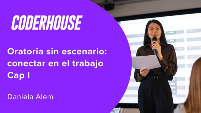 Oratoria sin escenario: conectar en el trabajo Cap I