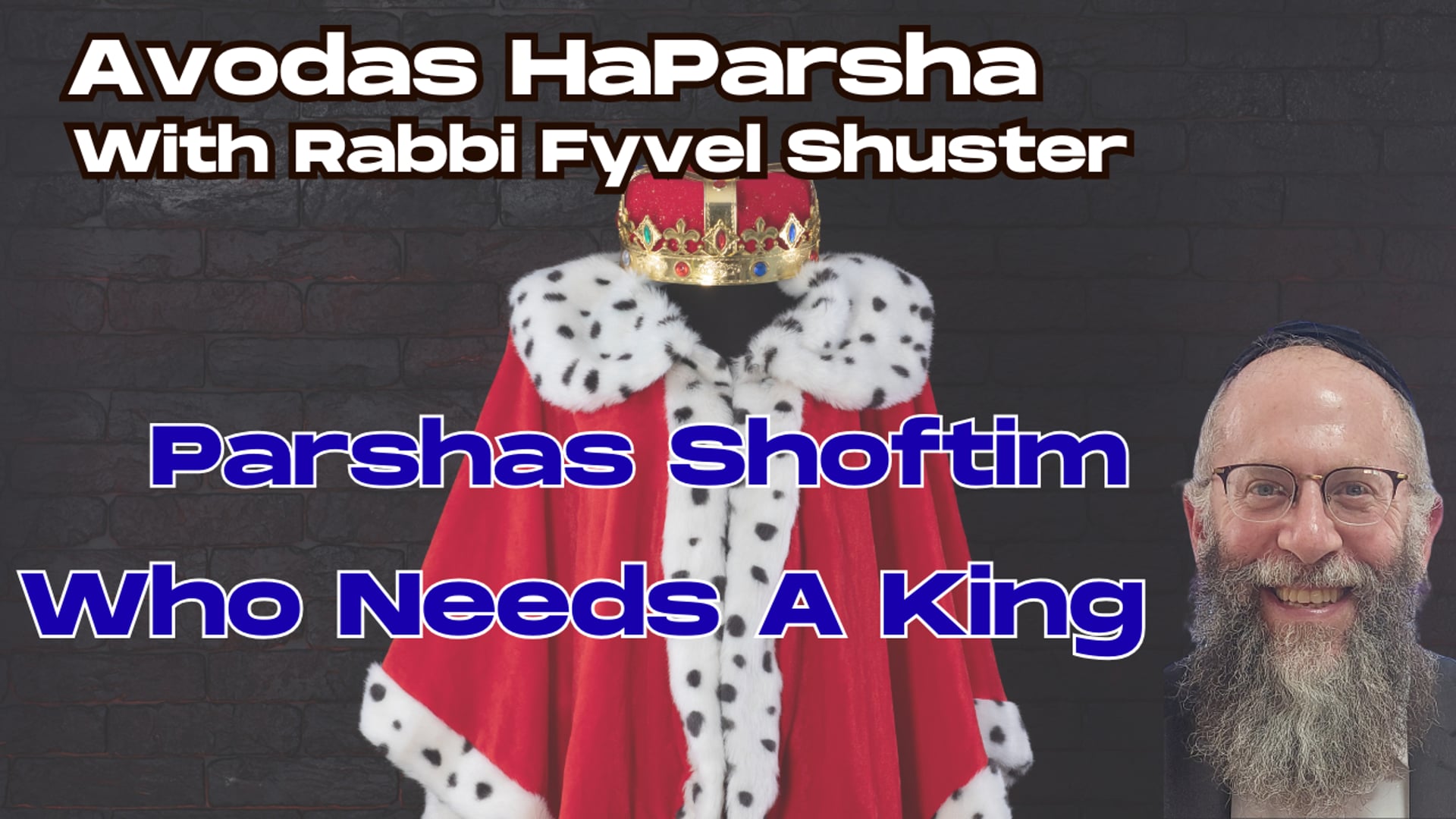 Who Needs A King? - Avodas HaParsha Parshas Shoftim