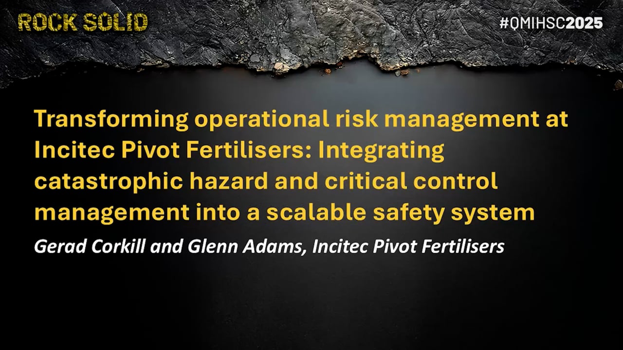 Corkill/Adams - Transforming operational risk management at Incitec Pivot Fertilisers: Integrating catastrophic hazard and critical control management into a scalable safety system