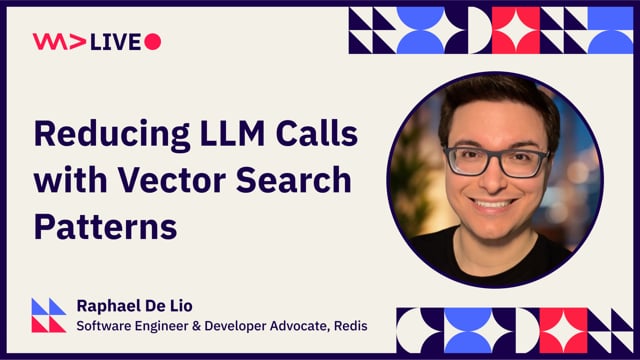Reducing LLM Calls with Vector Search Patterns - Raphael De Lio (Redis)