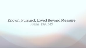Known, Pursued, Loved Beyond Measure | Nupur James | Mundy Park