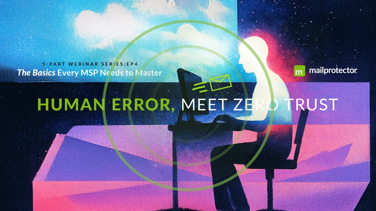 Human Error, Meet Zero Trust