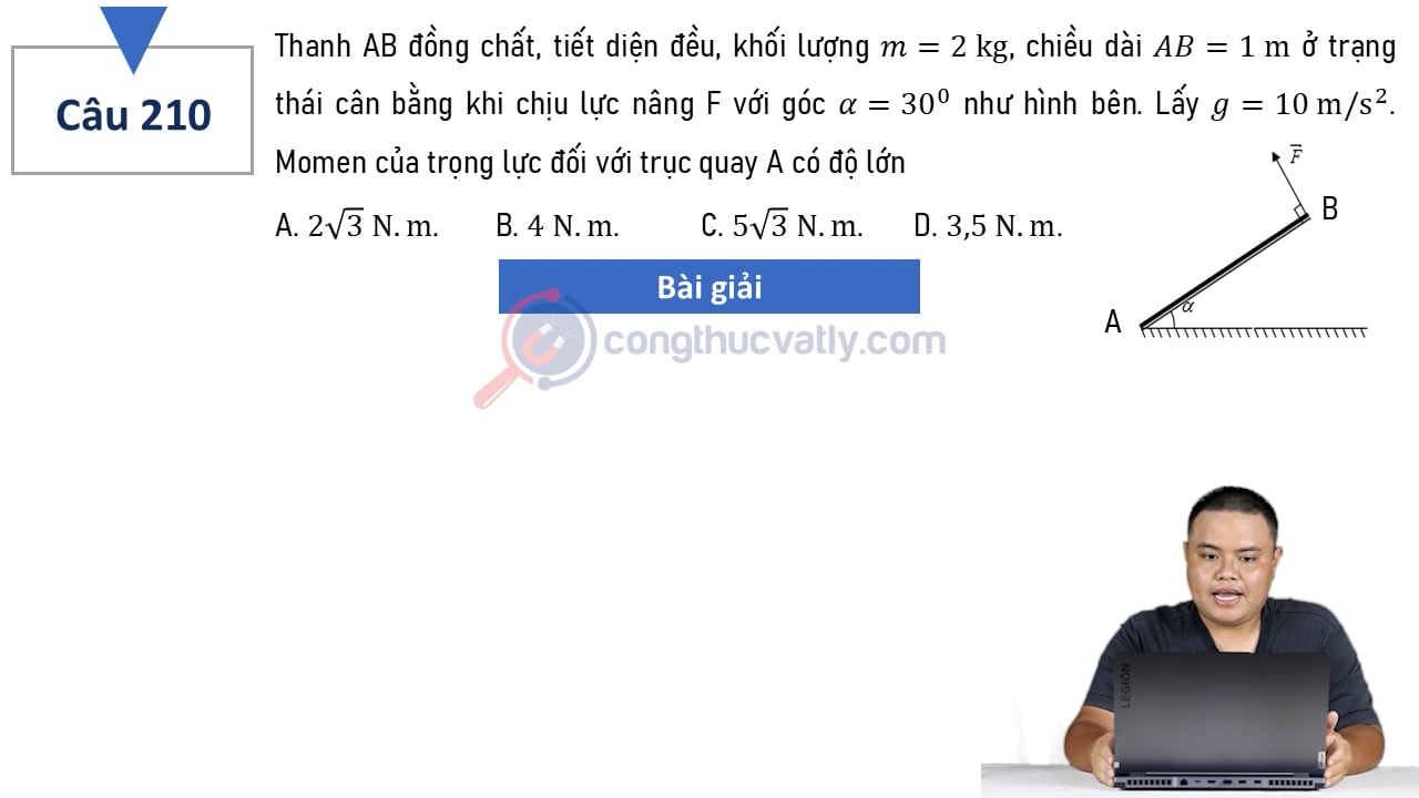 Thanh AB đồng chất, tiết diện đều, khối lượng m = 2 kg, chiều dài AB = 1 m ở trạng thái cân bằng khi chịu lực nâng F với góc alpha = 30 độ như hình bên.