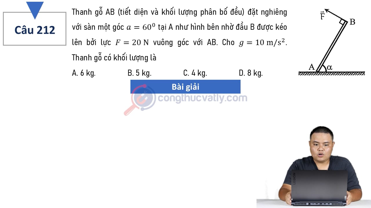Thanh gỗ AB (tiết diện và khối lượng phân bố đều) đặt nghiên với sàn một góc alpha = 60 độ tại A như hình bên nhờ đầu B được kéo lên bởi lực F = 20 N vuông góc với AB.