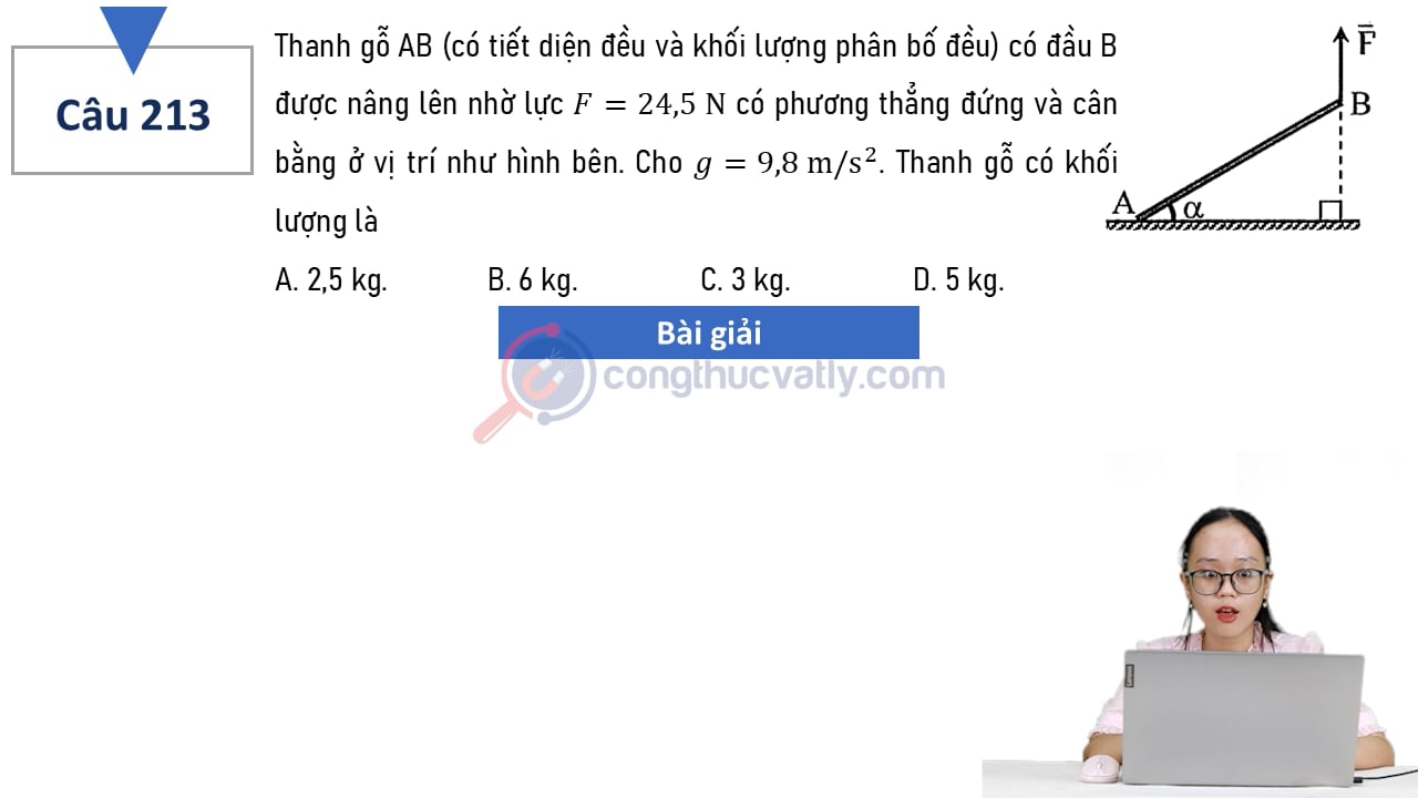 Thanh gỗ AB (có tiết diện đều và khối lượng phân bố đều) có đầu B được nâng lên nhờ lực F = 24,5 N có phương thẳng đứng và cân bằng ở vị trí như hình bên.