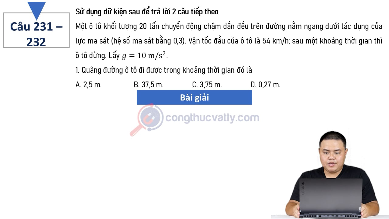 Một ô tô khối lượng 20 tấn chuyển động chậm dần đều trên đường nằm ngang dưới tác dụng của lực ma sát (hệ số ma sát bằng 0,3).