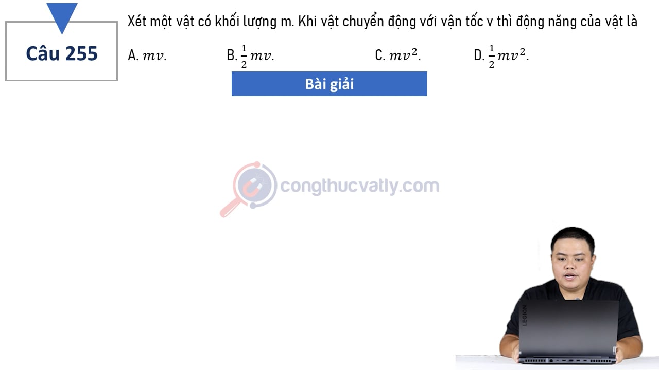Xét một vật có khối lượng m. Khi vật chuyển động với vận tốc v thì động năng của vật là