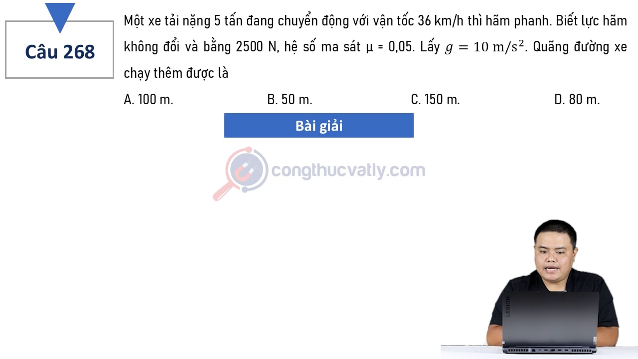 Một xe tải nặng 5 tấn đang chuyển động với vận tốc 36 km/h thì hãm phanh. Quãng đường xe chạy thêm được là