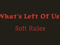 Soft Rules-What's Left of Us?