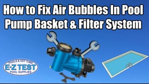 How to Fix Air Bubbles In Pool Pump Basket & Filter System