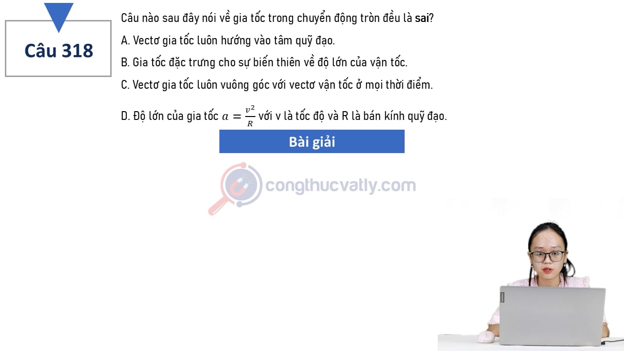 Câu nào sau đây nói về gia tốc trong chuyển động tròn đều là sai?