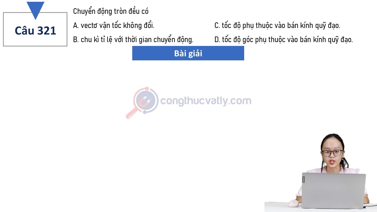 Chuyển động tròn đều có vectơ vận tốc không đổi.