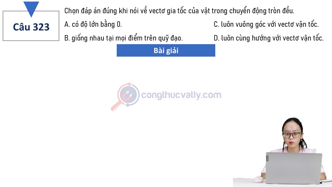 Chọn đáp án đúng khi nói về vectơ gia tốc của vật trong chuyển động tròn đều.