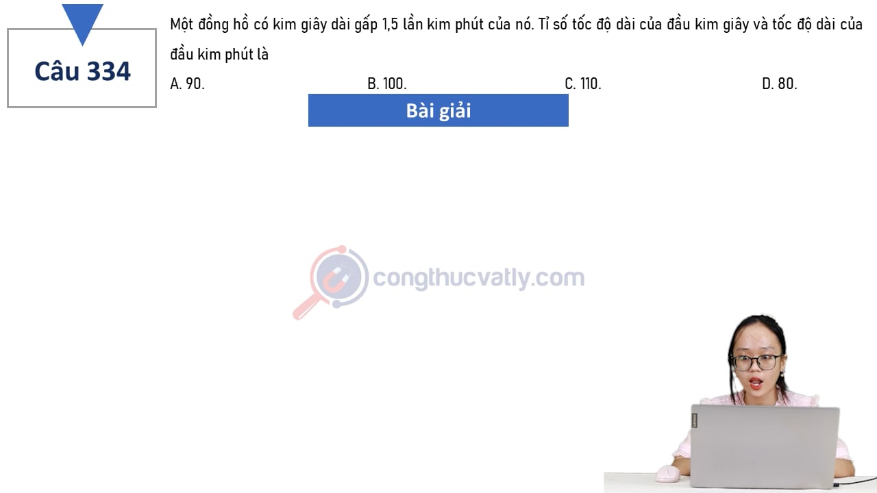 Một đồng hồ có kim giây dài gấp 1,5 lần kim phút của nó. Tỉ số tốc độ dài của đầu kim giây và tốc độ dài của đầu kim phút là