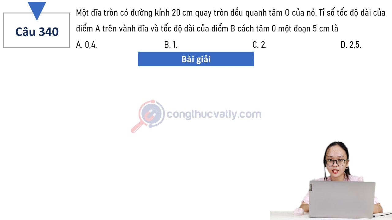 Một đĩa tròn có đường kính 20 cm quay tròn đều quanh tâm O của nó. Tỉ số tốc độ dài của điểm A và B là