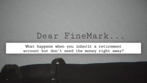 Dear FineMark... Inheriting an IRA