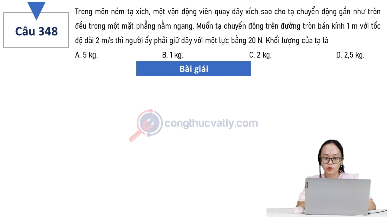 Trong môn ném tạ xích, một vận động viên quay dây xích sao cho tạ chuyển động gần như tròn đều trong một mặt phẳng nằm ngang. Khối lượng của tạ là