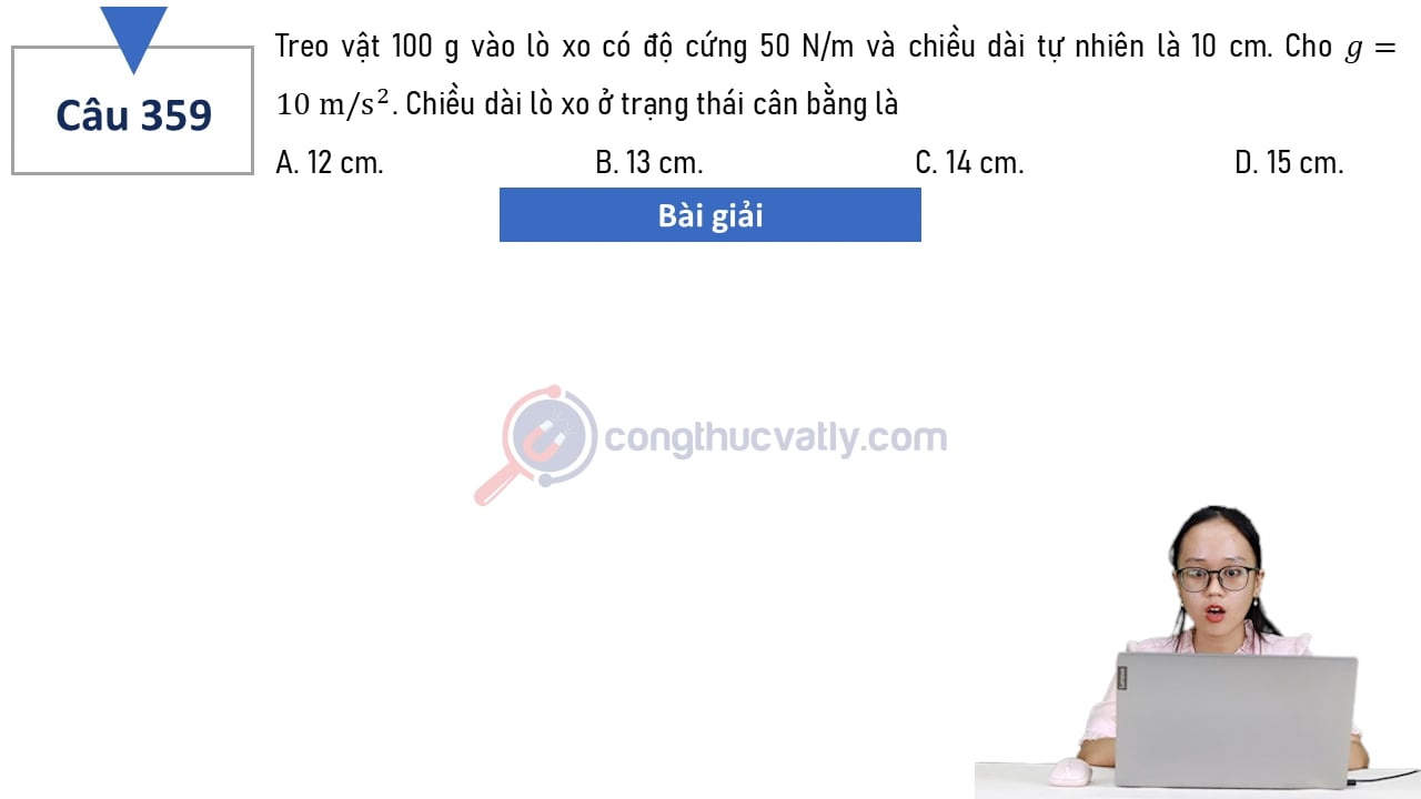 Treo vật 100 g vào lò xo có độ cứng 50 N/m và chiều dài tự nhiên là 10 cm. Chiều dài lò xo ở trạng thái cân bằng là