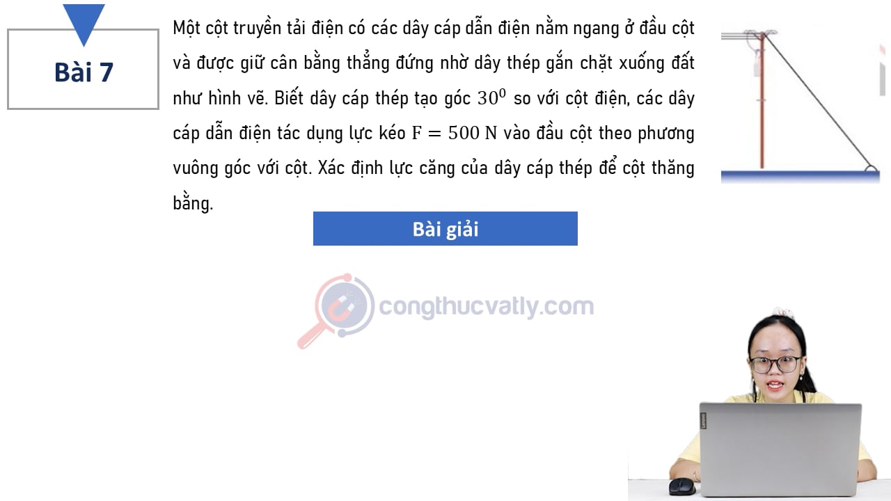 Một cột truyền tải điện có các dây cáp dẫn điện nằm ngang ở đầu cột và được giữ cân bằng thẳng đứng nhờ dây thép gắn chặt xuống đất như hình vẽ. Xác định lực căng của dây cáp thép để cột thăng bằng.