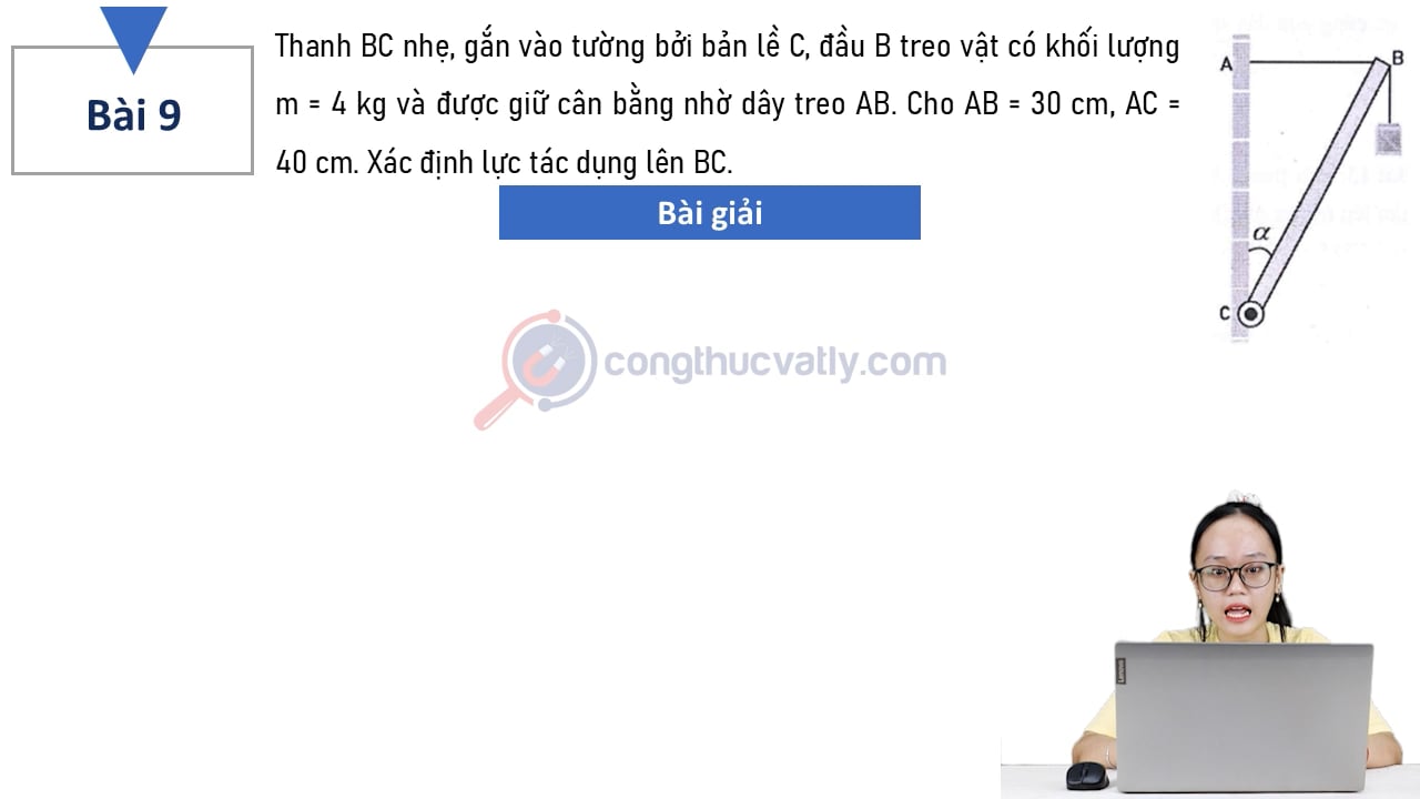 Thanh BC nhẹ, gắn vào tường nhờ bản lề C, đầu B treo vật có khối lượng m = 4 kg và được giữ cân bằng nhờ dây treo AB. Xác định lực tác dụng lên BC.