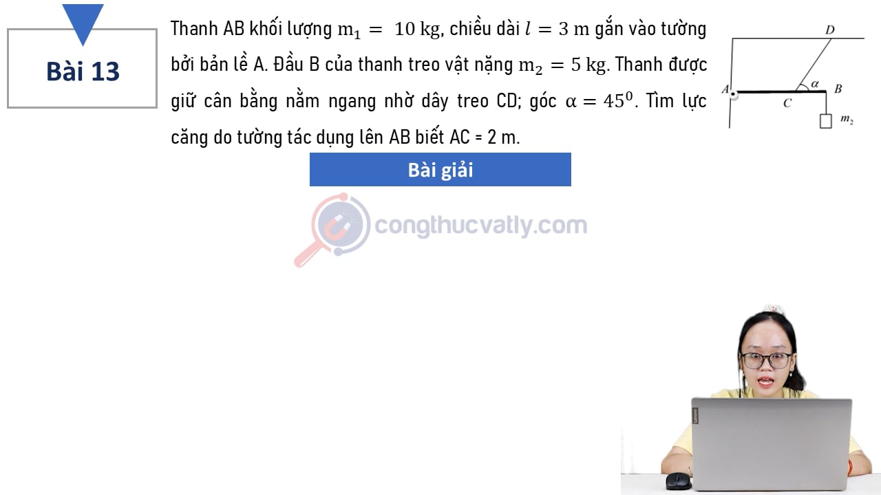 Thanh AB khối lượng m1 = 10 kg, chiều dài l = 3 m gắn vào tường bởi bản lề A. Tìm lực căng do tường tác dụng lên AB biết AC = 2 m.
