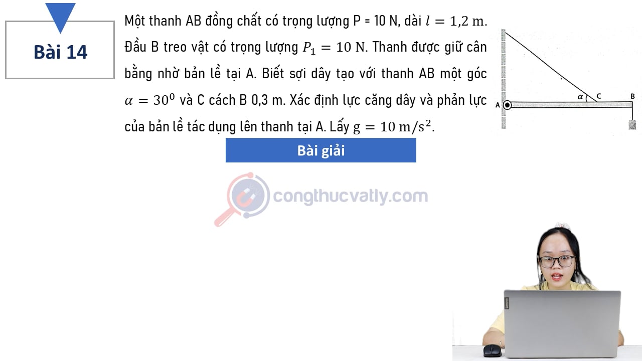 Một thanh AB đồng chất có trọng lượng P = 10 N, dài l = 1,2 m. Xác định lực căng dây và phản lực của bản lề tác dụng lên thanh tại A. Lấy g = 10 m/s^2.