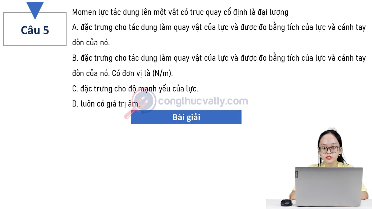 Momen lực tác dụng lên một vật có trục quay cố định là đại lượng
