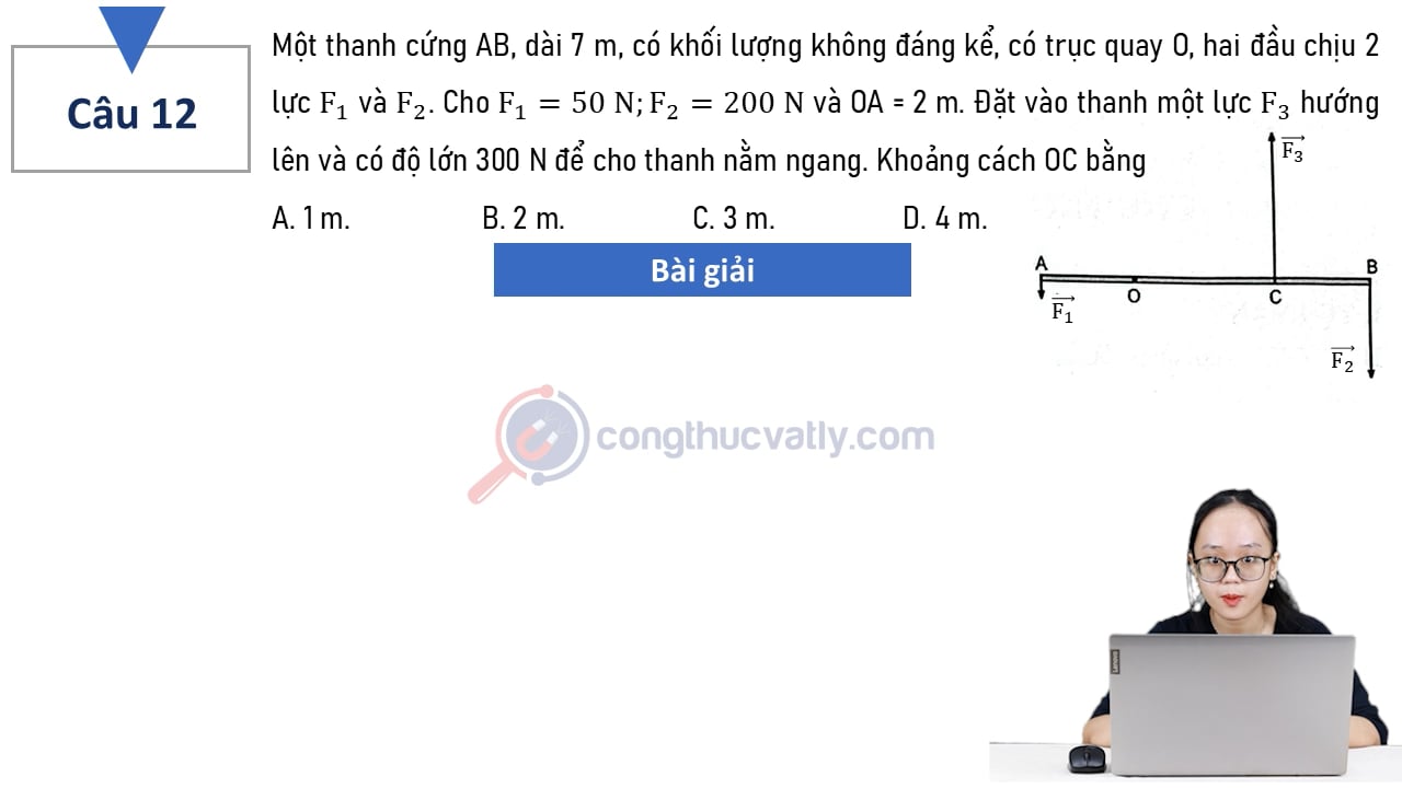 Một thanh cứng AB, dài 7 m, có khối lượng không đáng kể, có trục quay O, hai đầu chịu 2 lực F1 và F2. Khoảng cách OC bằng A. 1 m. B. 2 m. C. 3 m. D. 4 m.