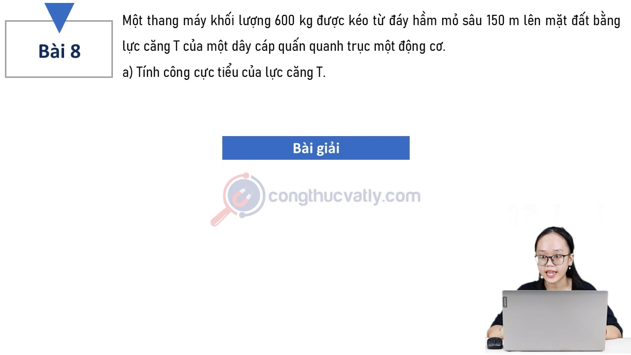 a) Tính công cực tiểu của lực căng T. b) Khi thang máy đi xuống thì lực căng của dây cáp bằng 5400 N. Muốn cho thang xuống đều thì hệ thống hãm phải thực hiện công bằng bao nhiêu?
