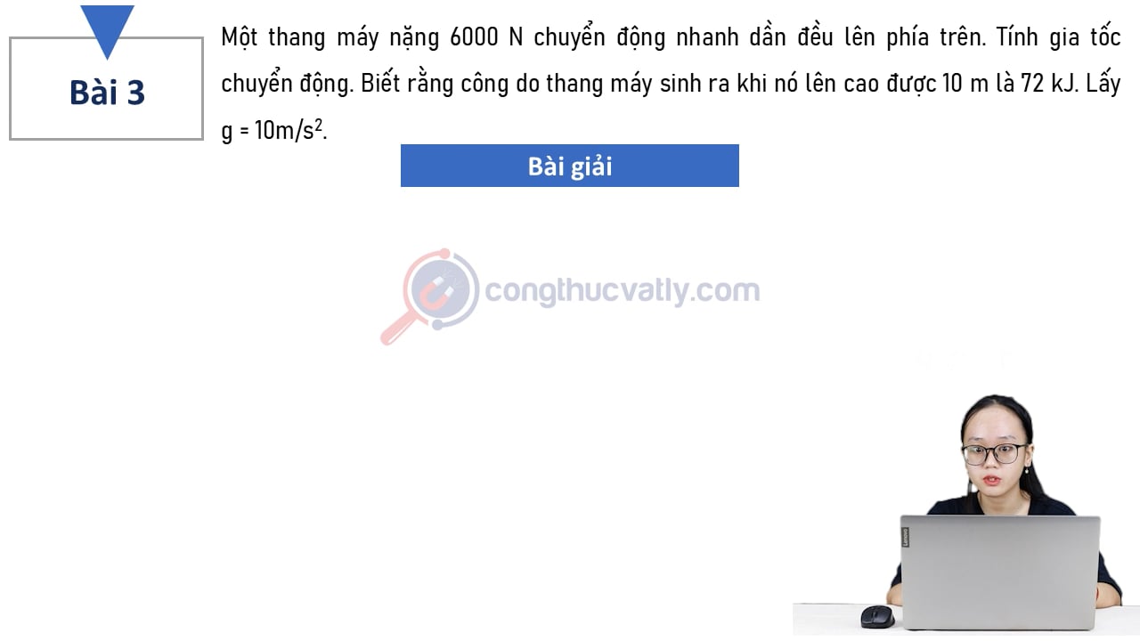 Một thang máy nặng 6000 N chuyển động nhanh dần đều lên phía trên. Tính gia tốc chuyển động.