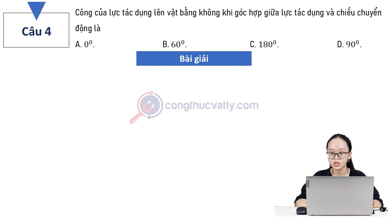 Công của lực tác dụng lên vật bằng không khi góc hợp giữa lực tác dụng và chiều chuyển động là