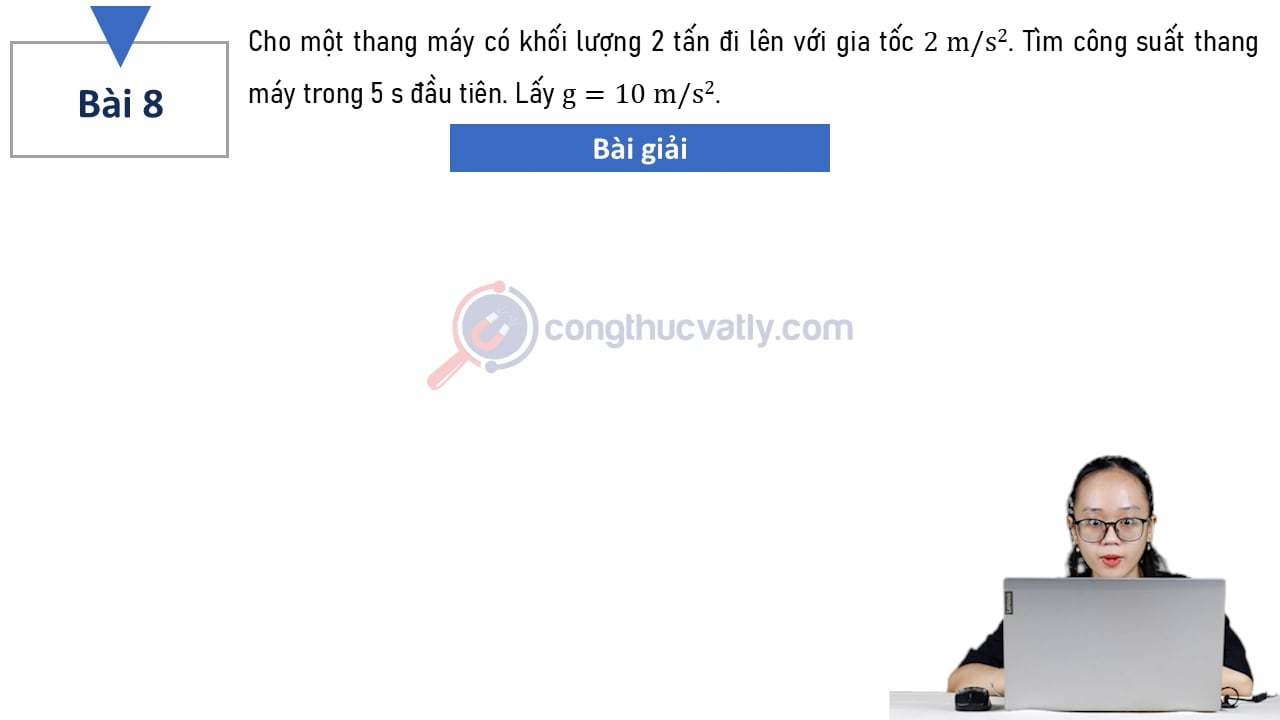 Cho một thang máy có khối lượng 2 tấn đi lên với gia tốc 2 m/s^2. Tìm công suất thang máy trong 5 s đầu tiên.