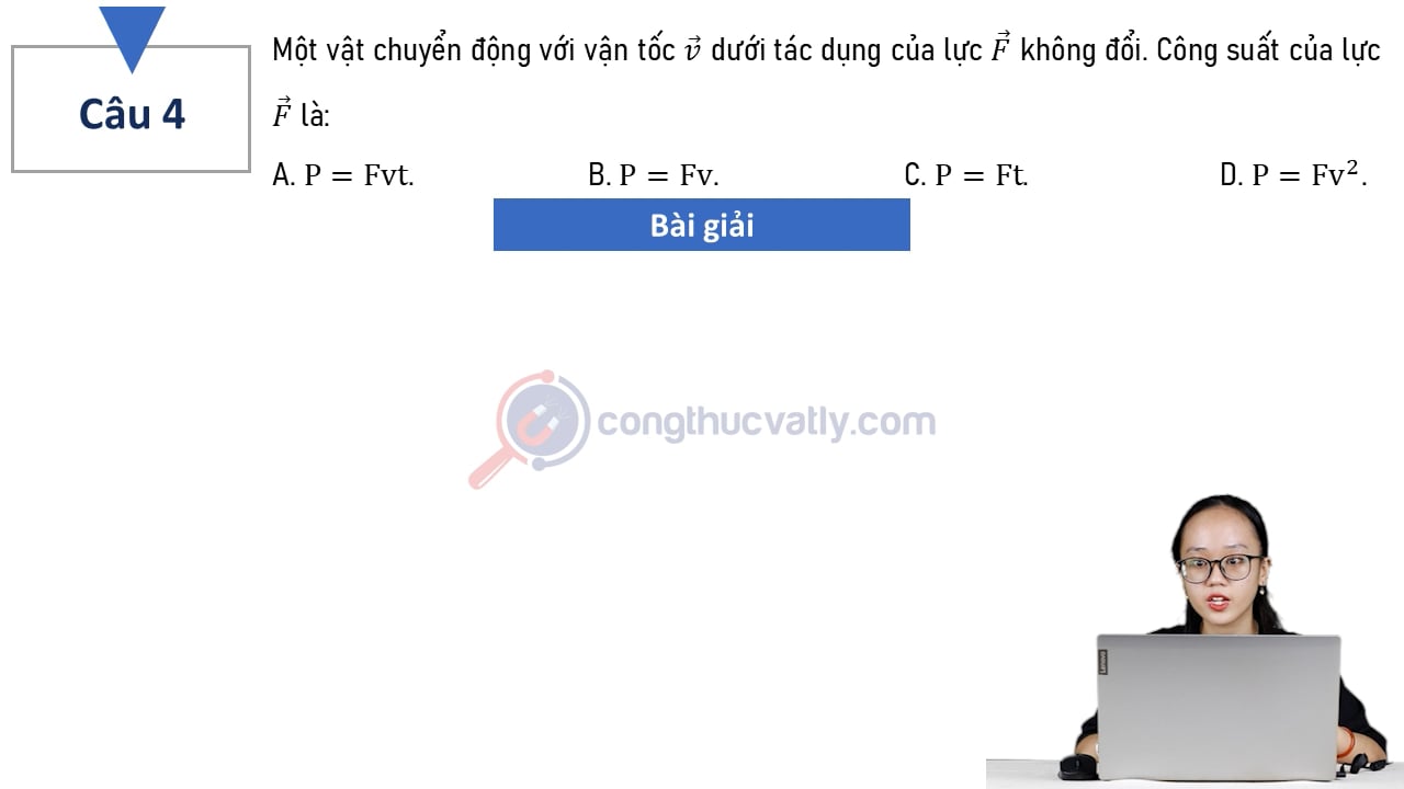 Một vật chuyển động với vận tốc vectơ v dưới tác dụng của lực vectơ F không đổi. Công suất của lực vectơ F là: