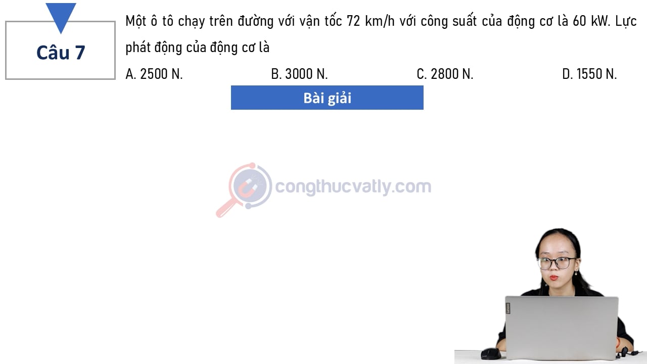 Một ô tô chạy trên đường với vận tốc 72 km/h với công suất của động cơ là 60 kW. Lực phát động của động cơ là