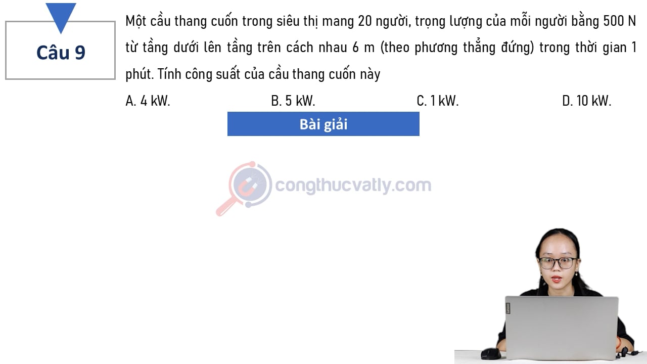 Một cầu thang cuốn trong siêu thị mang 20 người, trọng lượng của mỗi người bằng 500 N từ tầng dưới lên tầng trên cách nhau 6 m (theo phương thẳng đứng) trong thời gian 1 phút.