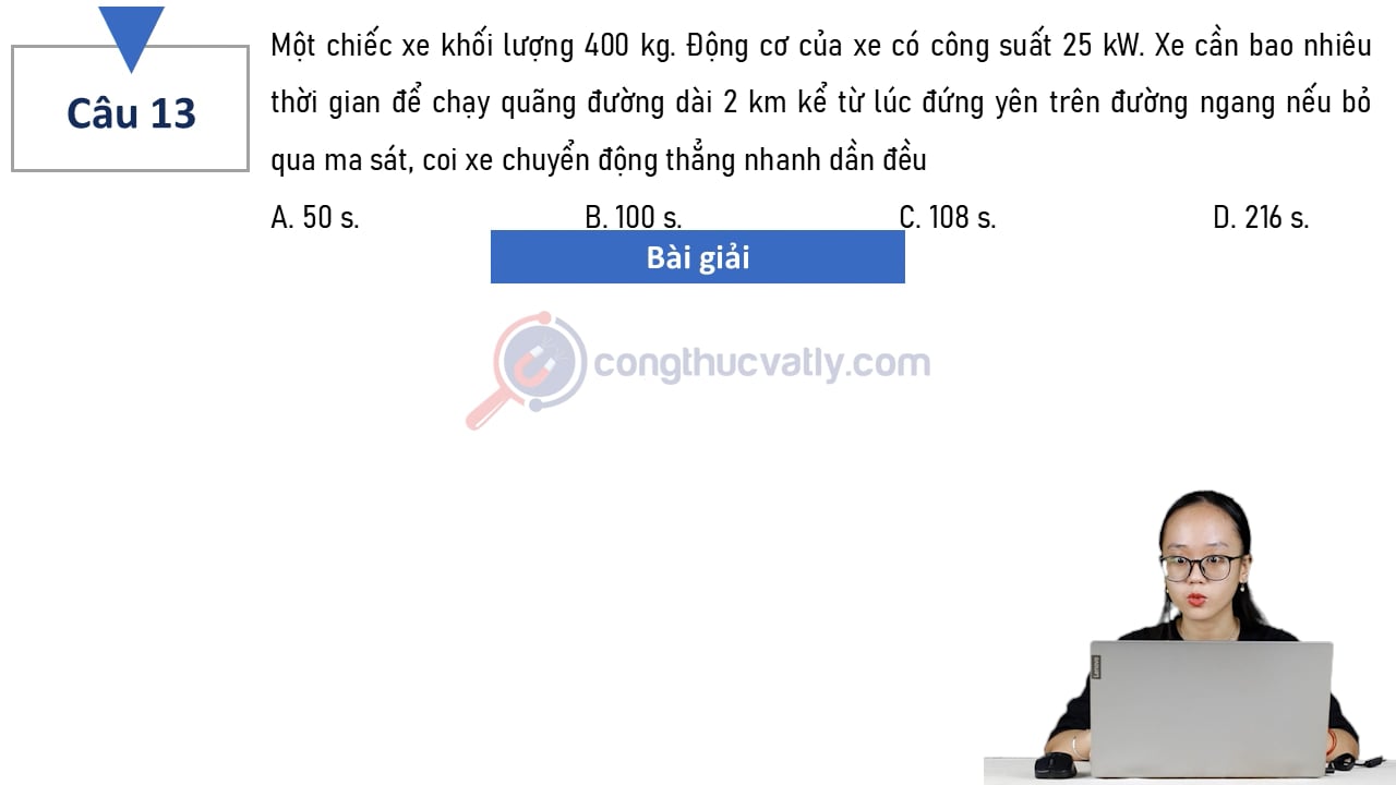 Một chiếc xe khối lượng 400 kg. Xe cần bao nhiêu thời gian để chạy quãng đường dài 2 km kể từ lúc đứng yên trên đường ngang nếu bỏ qua ma sát, coi xe chuyển động thẳng nhanh dần đều.