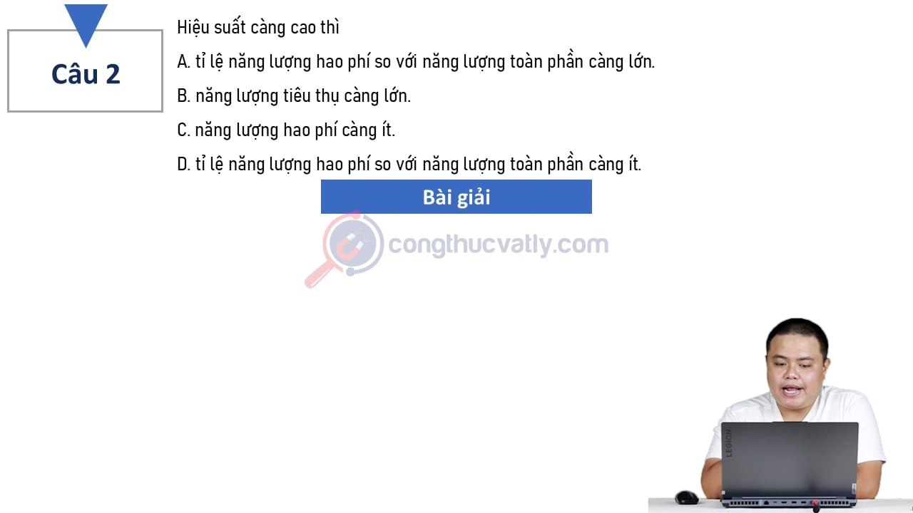 Hiệu suất càng cao thì tỉ lệ năng lượng hao phí so với năng lượng toàn phần càng lớn.