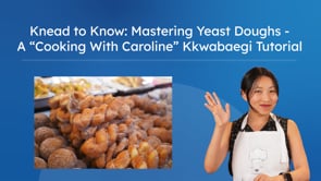 Knead to Know: Mastering Yeast Doughs - A Cooking With Caroline Kkwabaegi Tutorial