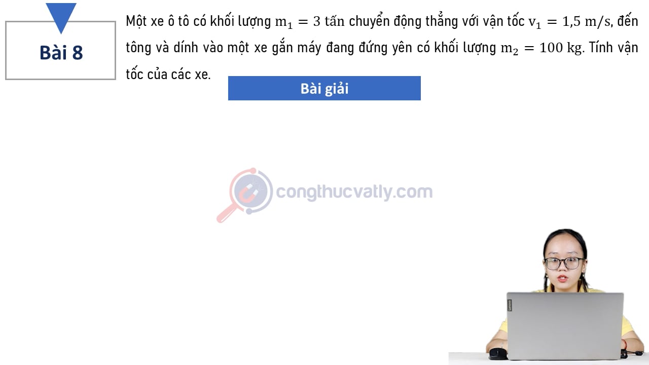 Một xe ô tô có khối lượng m1 = 3 tấn chuyển động thẳng với vận tốc v1 = 1,5 m/s. Tính vận tốc của các xe.