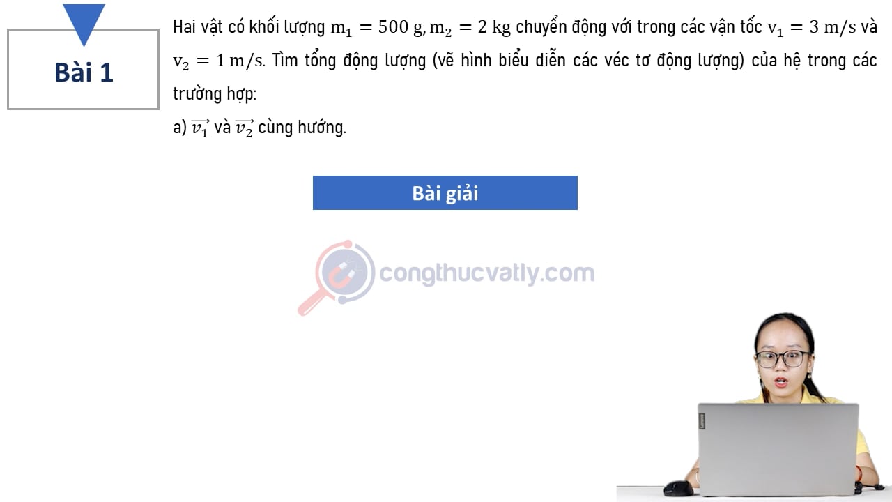 Hai vật có khối lượng m1 = 500 g, m2 = 2 kg chuyển động với các vận tốc v1 = 3 m/s và v2 = 1 m/s. Tìm tổng động lượng (vẽ hình biểu diễn các véc tơ động lượng) của hệ trong các trường hợp: