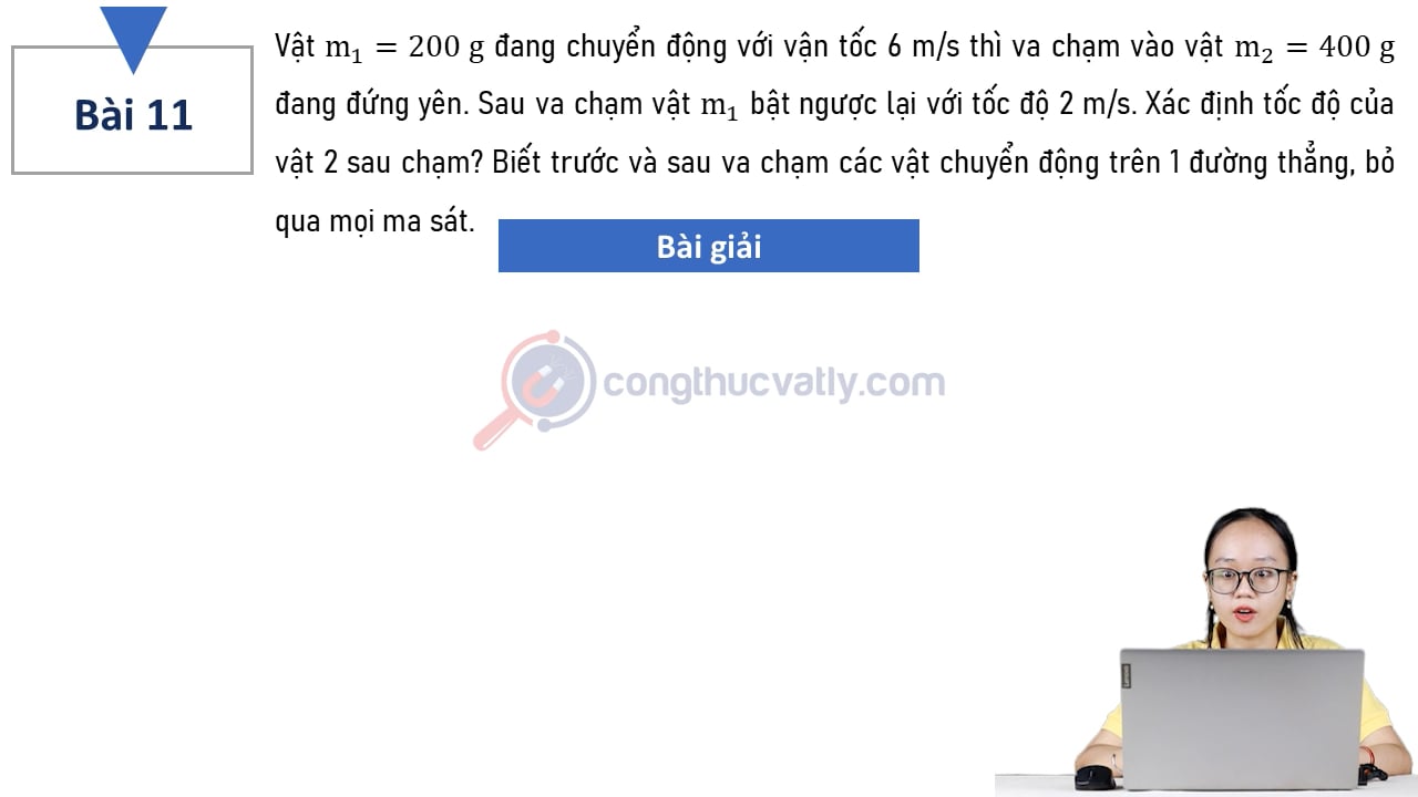 Vật m1 = 200 g đang chuyển động với vận tốc 6 m/s thì va chạm vào vật m2 = 400 g đang đứng yên. Xác định tốc độ của vật 2 sau chạm?