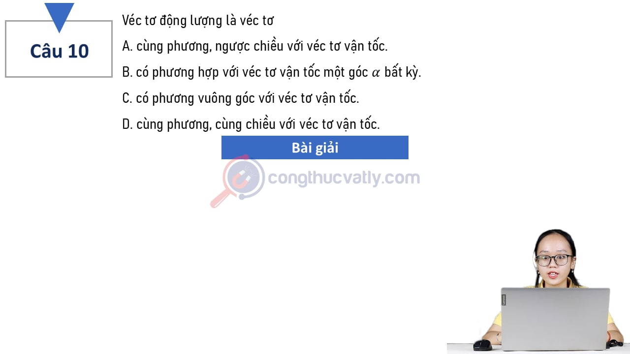 Véc tơ động lượng là véc tơ cùng phương, ngược chiều với véc tơ vận tốc.