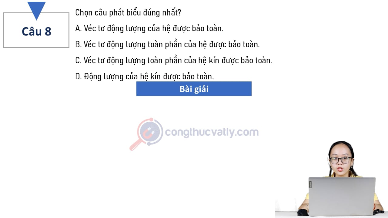 Chọn câu phát biểu đúng nhất? Véc tơ động lượng của hệ được bảo toàn.