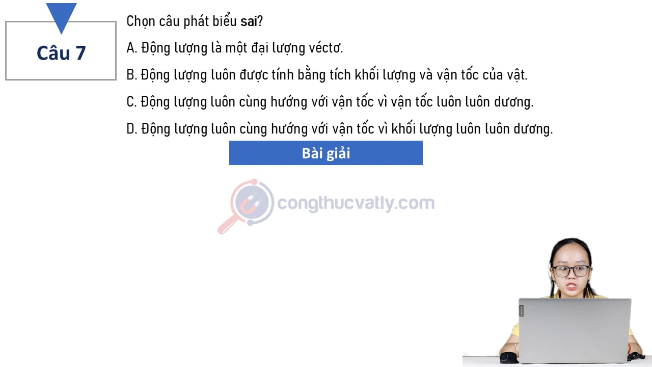 Chọn câu phát biểu sai? Động lượng là một đại lượng véctơ.